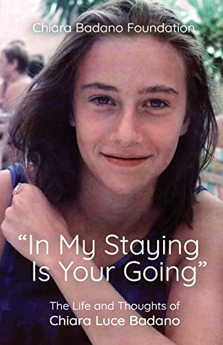 "In My Staying is Your Going": The Life and Thoughts of Chiara Luce Badano
