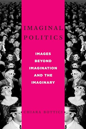 Imaginal Politics: Images Beyond Imagination and the Imaginary (New Directions in Critical Theory, Band 68)