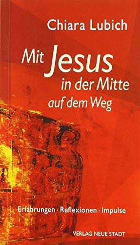 Mit Jesus in der Mitte auf dem Weg: Erfahrungen - Reflexionen - Impulse (Spiritualität) von Neue Stadt Verlag GmbH