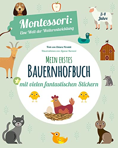 Mein erstes Bauernhof-Buch. Montessori: eine Welt der Weiterentwicklung. Mit vielen fantastischen Stickern. Ab 3 Jahren Mein erstes Bauernhof-Buch. Montessori: eine Welt der Weiterentwicklung. Mit vielen fantastischen Stickern. Ab 3 Jahren