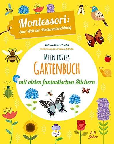 Mein erstes Gartenbuch. Montessori: eine Welt der Weiterentwicklung. Mit vielen fantastischen Stickern. Farben, Formen, Größen spielerisch entdecken. Ab 5 Jahren von White Star Verlag