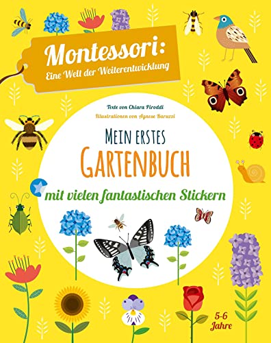Mein erstes Gartenbuch. Montessori: eine Welt der Weiterentwicklung. Mit vielen fantastischen Stickern. Farben, Formen, Größen spielerisch entdecken. Ab 5 Jahren Mein erstes Gartenbuch. Montessori: eine Welt der Weiterentwicklung. Mit vielen fantastischen Stickern. Farben, Formen, Größen spielerisch entdecken. Ab 5 Jahren