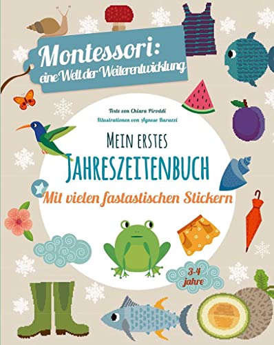 Mein erstes Jahreszeitenbuch: Montessori eine Welt der Weiterentwicklung von White Star Verlag