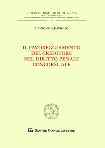 Il favoreggiamento del creditore nel diritto penale concorsuale (Univ. Milano-Fac. di giurisprudenza) von GIUFFRÈ