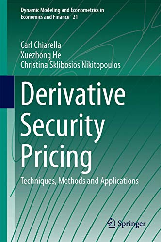 Derivative Security Pricing: Techniques, Methods and Applications (Dynamic Modeling and Econometrics in Economics and Finance, 21, Band 21)