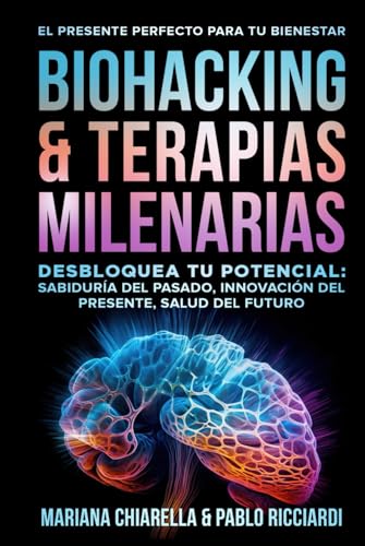 BIOHACKING & TERAPIAS MILENARIAS: Desbloquea tu Potencial: Sabiduría del Pasado, Innovación del Presente, Salud del Futuro BIOHACKING & TERAPIAS MILENARIAS: Desbloquea tu Potencial: Sabiduría del Pasado, Innovación del Presente, Salud del Futuro von Game Changer Publishing