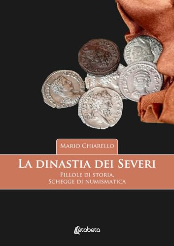 La dinastia dei Severi. Pillole di storia, schegge di numismatica von EBS Print