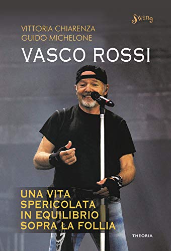 Vasco Rossi. Una vita spericolata in equilibrio sopra la follia (Swing)