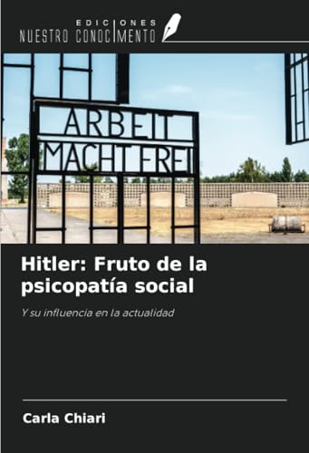 Hitler: Fruto de la psicopatía social: Y su influencia en la actualidad von Ediciones Nuestro Conocimiento