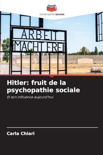Hitler: fruit de la psychopathie sociale: Et son influence aujourd'hui von Editions Notre Savoir