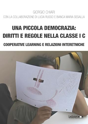 Una piccola democrazia: diritti e regole nella classe I C. Cooperative learning e relazioni interetniche (Educazione innovativa) von Ledizioni