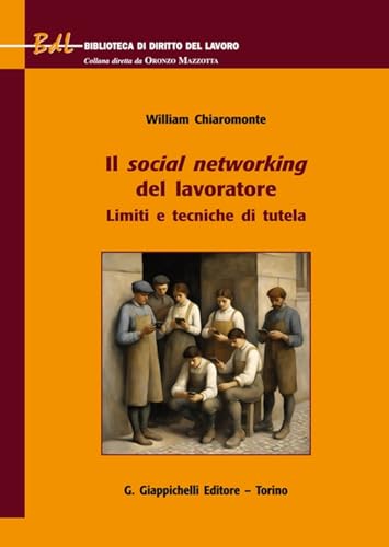Il social networking del lavoratore. Limiti e tecniche di tutela (Biblioteca di diritto del lavoro) von Giappichelli