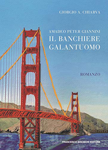 Amadeo Peter Giannini, il banchiere galantuomo von Brioschi