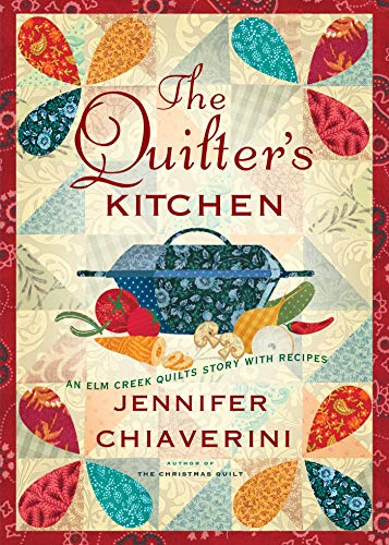The Quilter's Kitchen: An Elm Creek Quilts Novel with Recipes (The Elm Creek Quilts, Band 13)