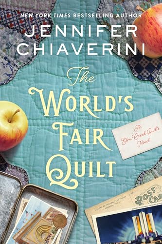 The World's Fair Quilt: A Heartwarming Historical Tale of Relationships and Redemption, Rediscover the Power of Sisterhood (The Elm Creek Quilts Series, 23, Band 23) von William Morrow