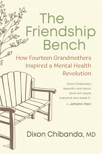 The Friendship Bench: How Fourteen Grandmothers Inspired a Mental Health Revolution The Friendship Bench: How Fourteen Grandmothers Inspired a Mental Health Revolution von New World Library