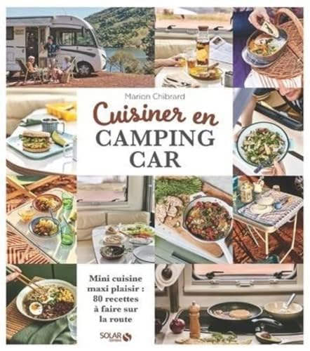 Cuisiner En Camping-Car: Mini Cuisine Maxi Plaisir: 80 Recettes À Faire Sur La Route von Solar