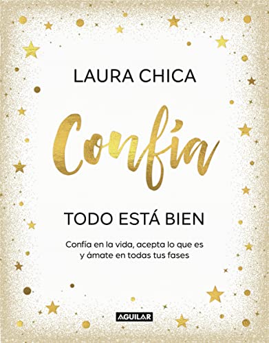 Confía. Todo está bien: Confía en la vida, acepta lo que es y ámate en todas tus fases (Inspiración y creatividad) von Aguilar