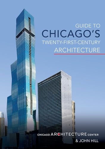Guide to Chicago's Twenty-first-century Architecture: Volume 1