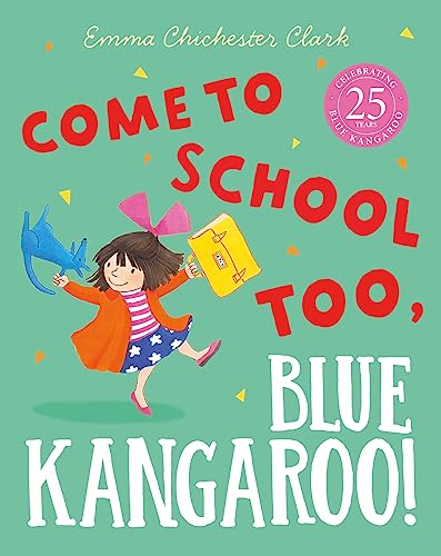 Come to School too, Blue Kangaroo!: A reassuring illustrated picture book story about starting school from beloved author-illustrator Emma Chichester Clark