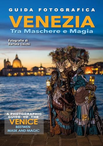 Guida fotografica Venezia tra maschere e magia-A photographic guide to the Venice beetwen mask and magic. Ediz. illustrata von Youcanprint