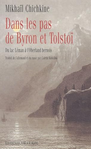 DANS LES PAS DE BYRON ET TOLSTOI: DU LAC LÉMAN À L'OBERLAND BERNOIS (0000) von NOIR BLANC
