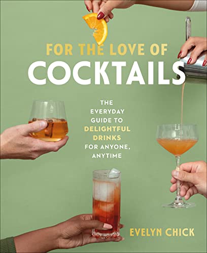 For the Love of Cocktails: The Everyday Guide to Delightful Drinks for Anyone, Anytime von Figure 1 Publishing