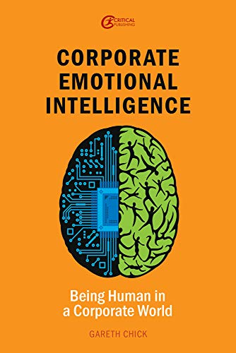 Corporate Emotional Intelligence: Being Human in a Corporate World: Being Human in a Corporate World Volume 1 (Leadership and Executive Coaching Through Corporate Emotional Intelligence)