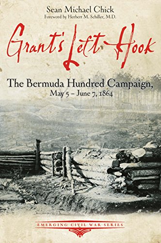 Grant's Left Hook: The Bermuda Hundred Campaign, May 5-June 7, 1864 (Emerging Civil War)