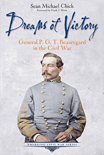 Dreams of Victory: General P. G. T. Beauregard in the Civil War (Emerging Civil War)