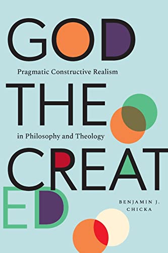 God the Created: Pragmatic Constructive Realism in Philosophy and Theology von SUNY Press