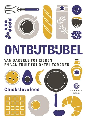 Ontbijtbijbel: van baksels tot eiergerechten en van brood tot ontbijtgranen (Kookbijbels) von Carrera