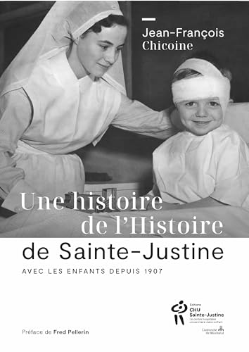 Une histoire de l'Histoire de Sainte-Justine : Avec les enfants depuis 1907 von SAINTE JUSTINE