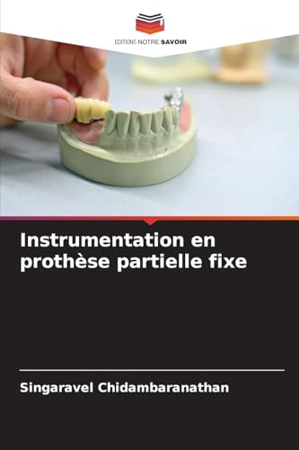 Instrumentation en prothèse partielle fixe: DE von Editions Notre Savoir