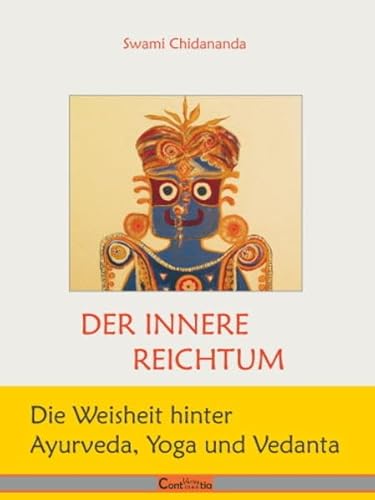 Der innere Reichtum: die Weisheit hinter Ayurveda, Yoga und Vedanta (Universum im Inneren) von Continentia Verlag