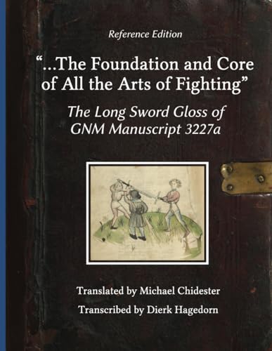 ...The Foundation and Core of All the Arts of Fighting: The Long Sword Gloss of GNM Manuscript 3227a von HEMA Bookshelf
