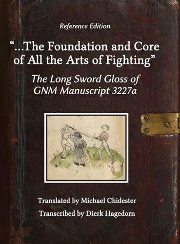 ...The Foundation and Core of All the Arts of Fighting: The Long Sword Gloss of GNM Manuscript 3227a