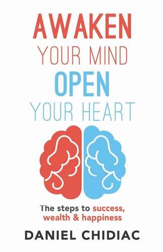 Awaken Your Mind Open Your Heart: The Steps to Success, Wealth and Happiness