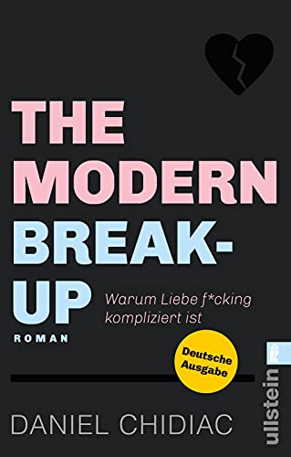 The Modern Break-Up: Warum Liebe f*cking kompliziert ist | Eine Liebesgeschichte voller Wahrheiten über Dating, Trennungen und die Liebe von ULLSTEIN TASCHENBUCH