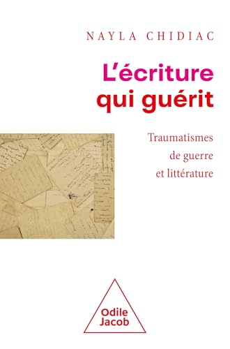 L'Ecriture qui guérit: Traumatismes de guerre et littérature von JACOB