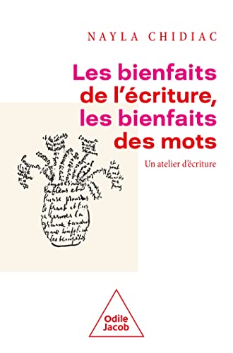 Les Bienfaits de l'écriture, les bienfaits des mots: Le bienfait d'écrire, les bienfaits des mots Les Bienfaits de l'écriture, les bienfaits des mots: Le bienfait d'écrire, les bienfaits des mots