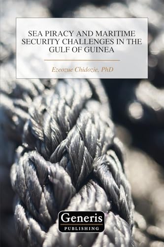 SEA PIRACY AND MARITIME SECURITY CHALLENGES IN THE GULF OF GUINEA von BAYSHOP (Generis Publishing)