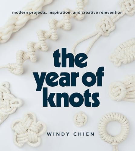 The Year of Knots: Modern Projects, Inspiration, and Creative Reinvention