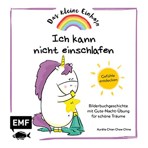 Das kleine Einhorn – Ich kann nicht einschlafen: Gefühle entdecken – Bilderbuchgeschichte mit Gute-Nacht-Übung für schöne Träume Das kleine Einhorn – Ich kann nicht einschlafen: Gefühle entdecken – Bilderbuchgeschichte mit Gute-Nacht-Übung für schöne Träume