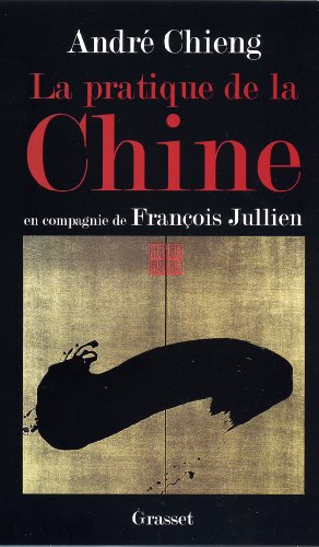 La pratique de la Chine : En compagnie de François Jullien