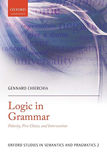 Logic in Grammar: Polarity, Free Choice, And Intervention (Oxford Studies In Semantics And Pragmatics) von OUP Oxford