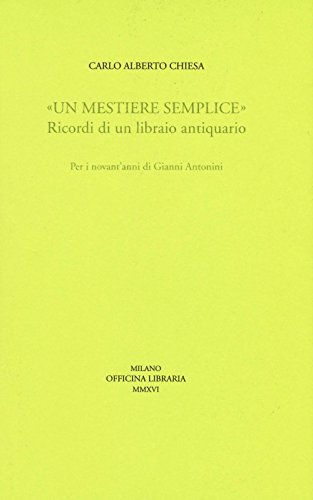 «Un mestiere semplice». Ricordi di un librario antiquario. Per i novant'anni di Gianni Antonini (Sine titulo)