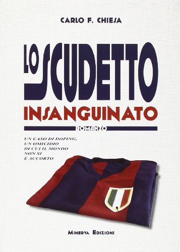 Lo scudetto insanguinato. Un caso di doping, un omicidio di cui il mondo non si è accorto (Gialli Minerva) von Minerva Edizioni (Bologna)