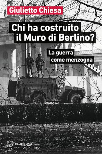 Chi ha costruito il Muro di Berlino? La guerra come menzogna (Linee) von Meltemi