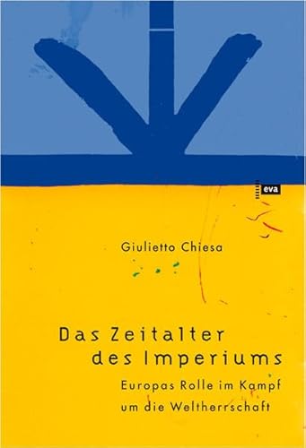 Das Zeitalter des Imperiums. Europas Rolle im Kampf um die Weltherrschaft